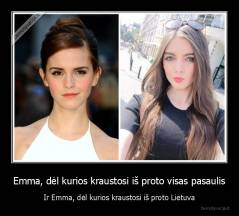 Emma, dėl kurios kraustosi iš proto visas pasaulis - Ir Emma, dėl kurios kraustosi iš proto Lietuva