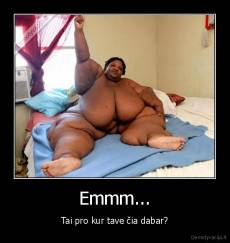 Emmm... - Tai pro kur tave čia dabar?