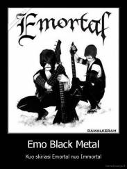 Emo Black Metal - Kuo skiriasi Emortal nuo Immortal