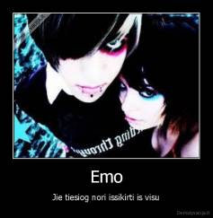 Emo - Jie tiesiog nori issikirti is visu