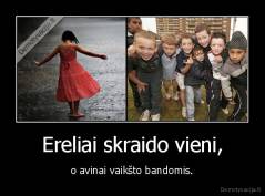 Ereliai skraido vieni, - o avinai vaikšto bandomis.