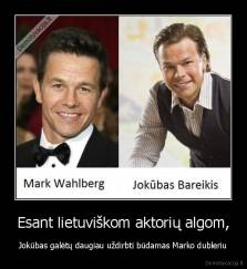 Esant lietuviškom aktorių algom, - Jokūbas galėtų daugiau uždirbti būdamas Marko dubleriu