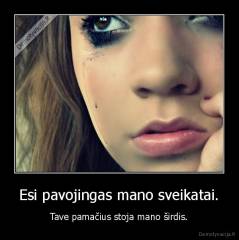 Esi pavojingas mano sveikatai. - Tave pamačius stoja mano širdis.