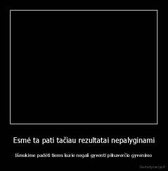 Esmė ta pati tačiau rezultatai nepalyginami - Išmokime padėti tiems kurie negali gyventi pilnaverčio gyvenimo