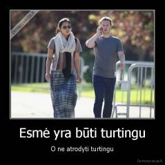 Esmė yra būti turtingu - O ne atrodyti turtingu