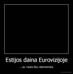 Estijos daina Eurovizijoje - ...su visais šou elementais