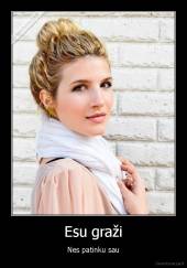 Esu graži - Nes patinku sau
