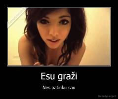 Esu graži - Nes patinku sau