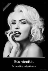 Esu vieniša, - Bet nereiškia, kad prieinama.