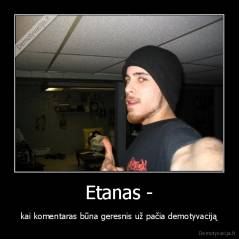 Etanas - - kai komentaras būna geresnis už pačia demotyvaciją