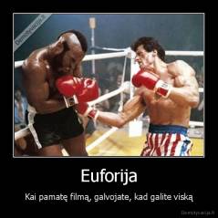 Euforija - Kai pamatę filmą, galvojate, kad galite viską