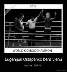 Eugenijus Ostapenko bent vienu - sportu užsiima.
