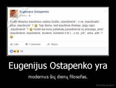 Eugenijus Ostapenko yra - modernus šių dienų filosofas.