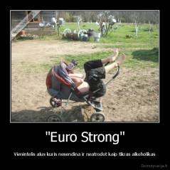 "Euro Strong" - Vienintelis alus kuris nesendina ir neatrodot kaip tikras alkoholikas