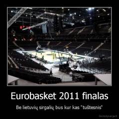 Eurobasket 2011 finalas - Be lietuvių sirgalių bus kur kas "tuštesnis"