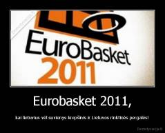 Eurobasket 2011, - kai lietuvius vėl suvienys krepšinis ir Lietuvos rinktinės pergalės!
