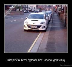Europiečiai retai šypsosi..bet Japonai gali viską. - 