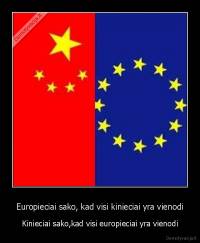 Europieciai sako, kad visi kinieciai yra vienodi - Kinieciai sako,kad visi europieciai yra vienodi