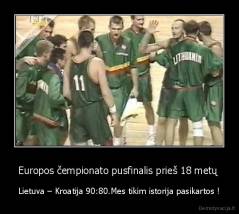 Europos čempionato pusfinalis prieš 18 metų  - Lietuva – Kroatija 90:80.Mes tikim istorija pasikartos !