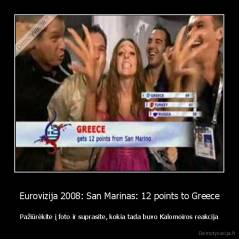 Eurovizija 2008: San Marinas: 12 points to Greece - Pažiūrėkite į foto ir suprasite, kokia tada buvo Kalomoiros reakcija