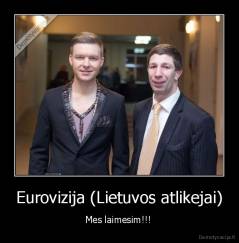 Eurovizija (Lietuvos atlikejai) - Mes laimesim!!! 
