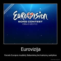 Eurovizija - Parodo Europos muzikinį išsilavinimą bei kaimynų santykius