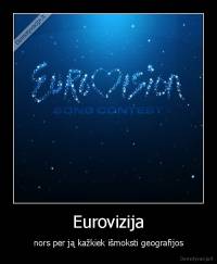 Eurovizija - nors per ją kažkiek išmoksti geografijos
