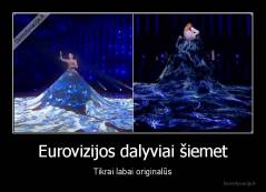 Eurovizijos dalyviai šiemet - Tikrai labai originalūs