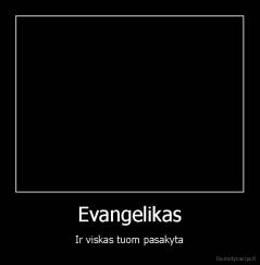 Evangelikas - Ir viskas tuom pasakyta