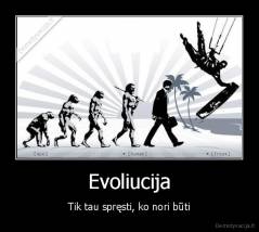 Evoliucija - Tik tau spręsti, ko nori būti