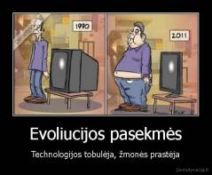 Evoliucijos pasekmės - Technologijos tobulėja, žmonės prastėja