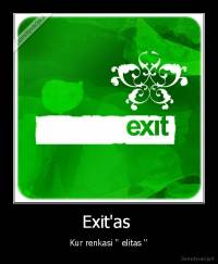 Exit'as  - Kur renkasi '' elitas ''
