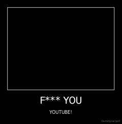 F*** YOU - YOUTUBE!