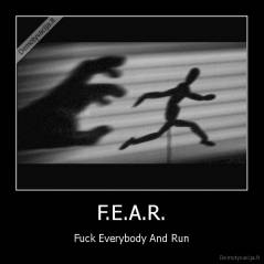 F.E.A.R. - Fuck Everybody And Run