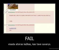 FAIL - visada atsiras kažkas, kas tave suvarys.