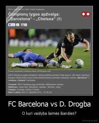 FC Barcelona vs D. Drogba - O kuri vaidyba laimės šiandien?