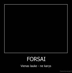FORSAI - Vienas lauke - ne karys