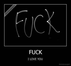 FUCK - I LOVE YOU