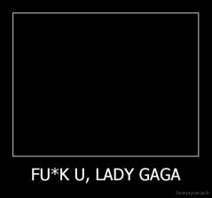 FU*K U, LADY GAGA - 