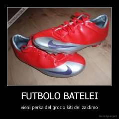 FUTBOLO BATELEI - vieni perka del grozio kiti del zaidimo