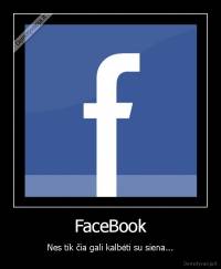 FaceBook - Nes tik čia gali kalbėti su siena...