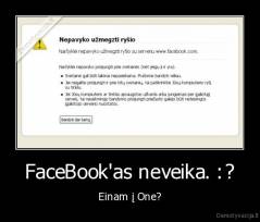 FaceBook'as neveika. :? - Einam į One?