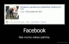 Facebook - Nes mums viskas patinka.