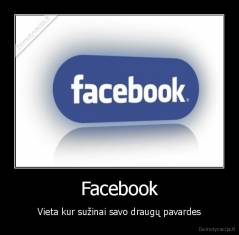 Facebook - Vieta kur sužinai savo draugų pavardes