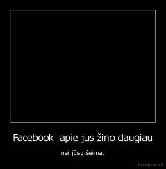 Facebook  apie jus žino daugiau - nei jūsų šeima.