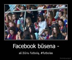 Facebook būsena - - aš žiūriu futbolą. #futbolas