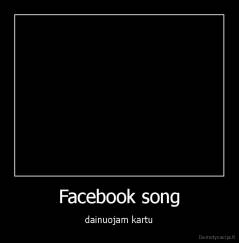 Facebook song - dainuojam kartu