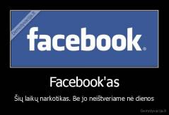 Facebook'as - Šių laikų narkotikas. Be jo neištveriame nė dienos