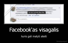 Facebook'as visagalis - kuris gali matyti ateiti