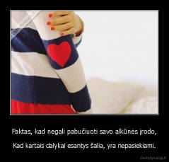 Faktas, kad negali pabučiuoti savo alkūnės įrodo, - Kad kartais dalykai esantys šalia, yra nepasiekiami.